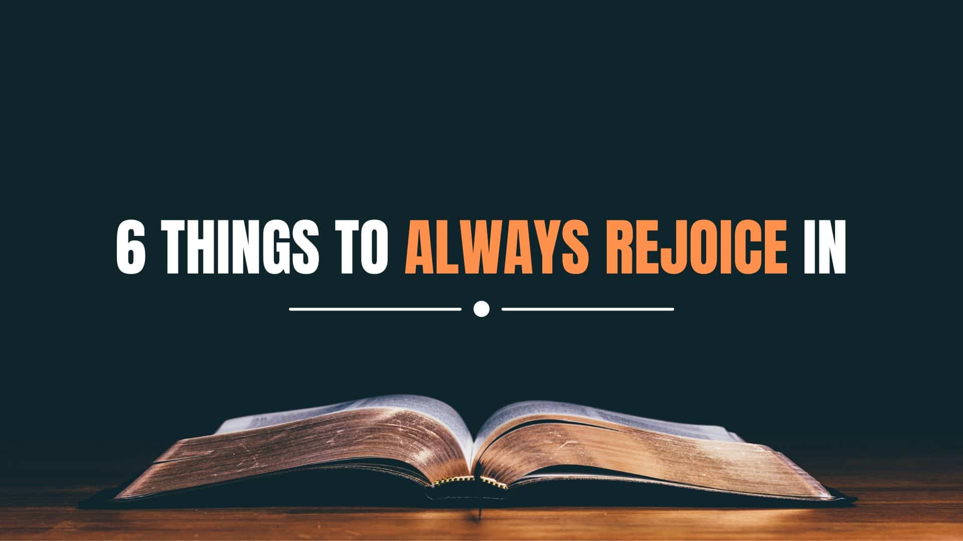 6 Things To Always Rejoice In